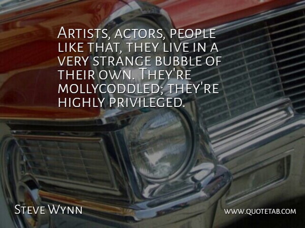 Steve Wynn Quote About Highly, People: Artists Actors People Like That...