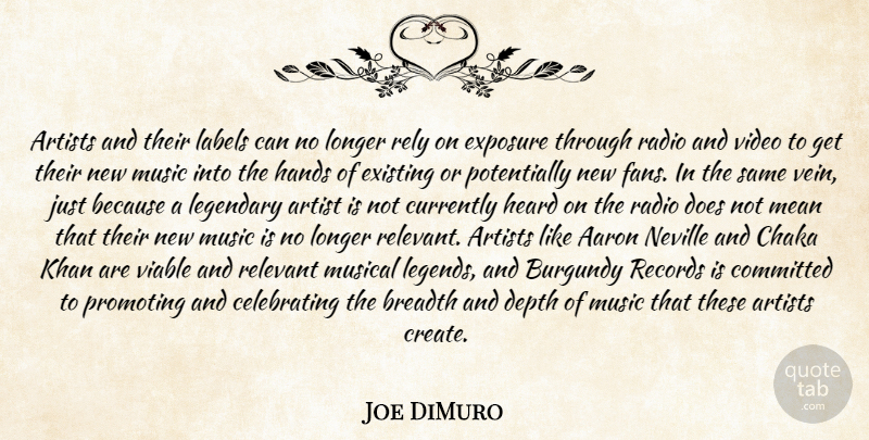 Joe DiMuro Quote About Aaron, Artists, Breadth, Committed, Currently: Artists And Their Labels Can...