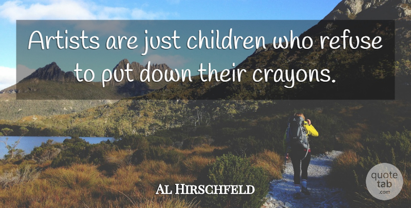 Al Hirschfeld Quote About Children, Artist, Crayon: Artists Are Just Children Who...