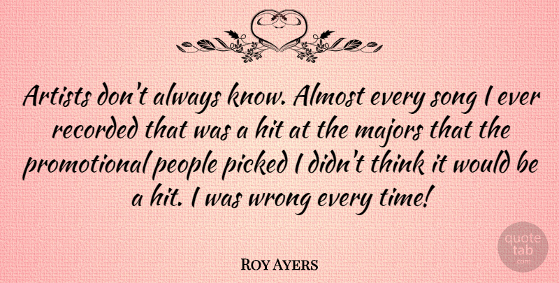 Roy Ayers Quote About Song, Thinking, Artist: Artists Dont Always Know Almost...