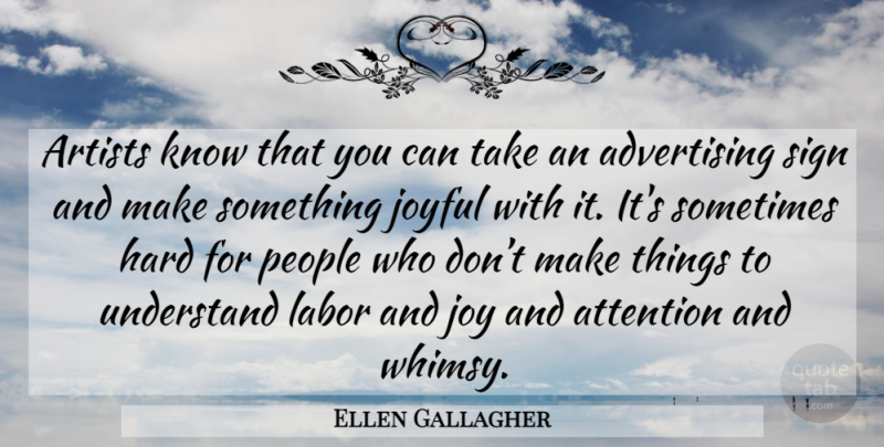 Ellen Gallagher Quote About Artist, People, Joy: Artists Know That You Can...