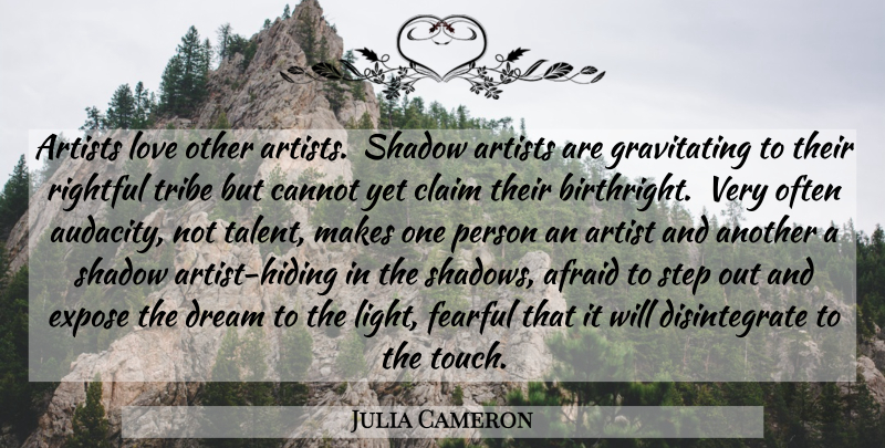 Julia Cameron Quote About Dream, Artist, Light: Artists Love Other Artists Shadow...