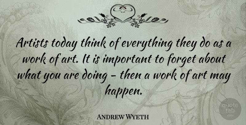 Andrew Wyeth Quote About Art, Work, Thinking: Artists Today Think Of Everything...