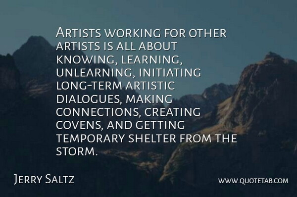 Jerry Saltz Quote About Artist, Creating, Knowing: Artists Working For Other Artists...