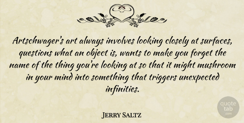 Jerry Saltz Quote About Art, Mushrooms, Names: Artschwagers Art Always Involves Looking...