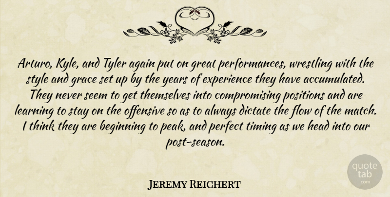 Jeremy Reichert Quote About Again, Beginning, Dictate, Experience, Flow: Arturo Kyle And Tyler Again...
