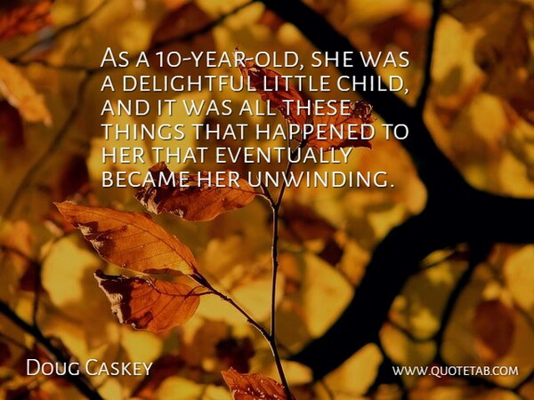 Doug Caskey Quote About Became, Delightful, Eventually, Happened: As A 10 Year Old...