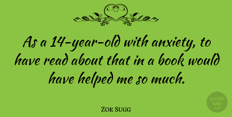 Zoe Sugg Quote About Book, Helped: As A 14 Year Old...
