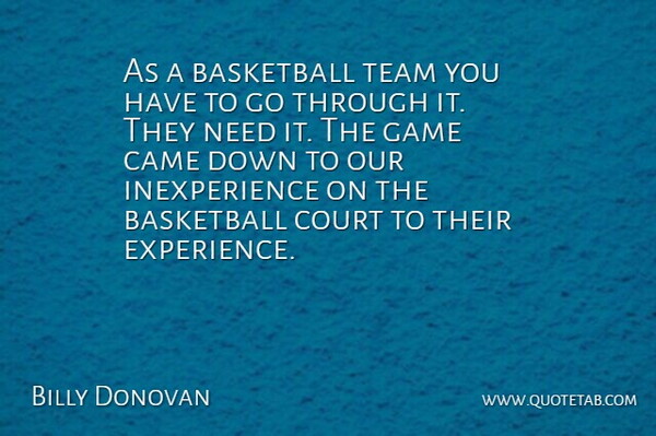 Billy Donovan Quote About Basketball, Came, Court, Game, Team: As A Basketball Team You...