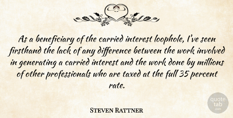 Steven Rattner Quote About Differences, Done, Interest: As A Beneficiary Of The...