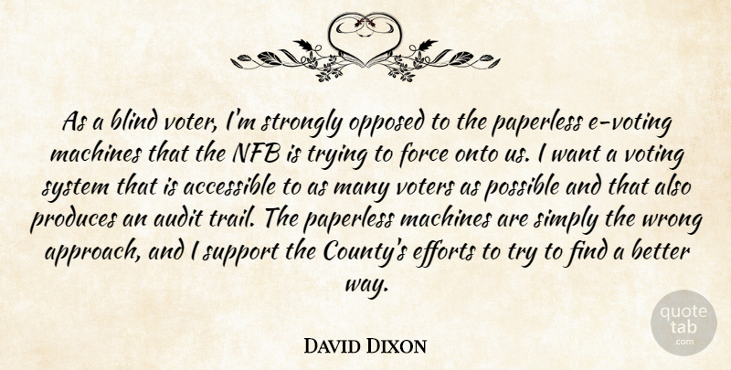 David Dixon Quote About Effort, Voting, Support: As A Blind Voter Im...