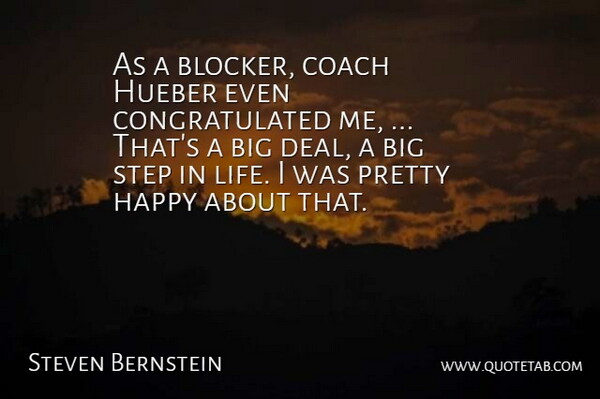 Steven Bernstein Quote About Coach, Happy, Step: As A Blocker Coach Hueber...