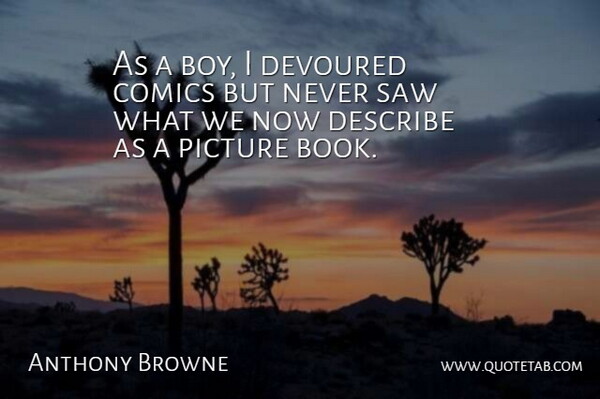 Anthony Browne Quote About Book, Boys, Picture Books: As A Boy I Devoured...