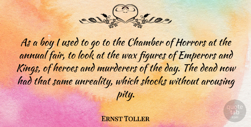 Ernst Toller Quote About Kings, Hero, Boys: As A Boy I Used...
