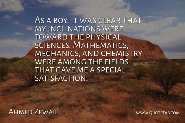 Ahmed Zewail Quote About Among, Clear, Fields, Gave, Physical: As A Boy It Was...