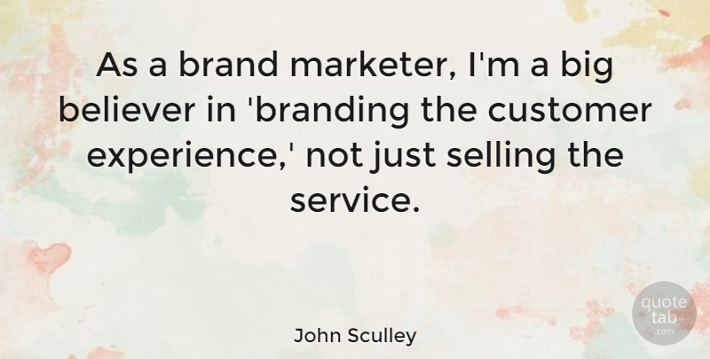 John Sculley Quote About Selling, Branding, Bigs: As A Brand Marketer Im...