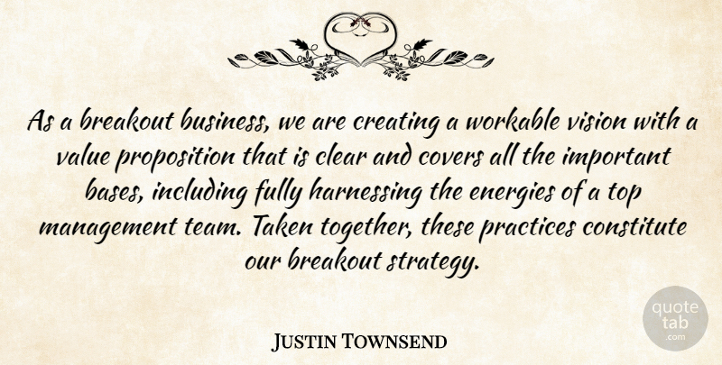 Justin Townsend Quote About Breakout, Clear, Constitute, Covers, Creating: As A Breakout Business We...