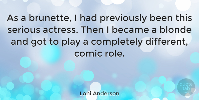 Loni Anderson Quote About Became, Comic: As A Brunette I Had...