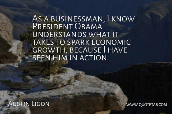 Austin Ligon Quote About Growth, President, Sparks: As A Businessman I Know...