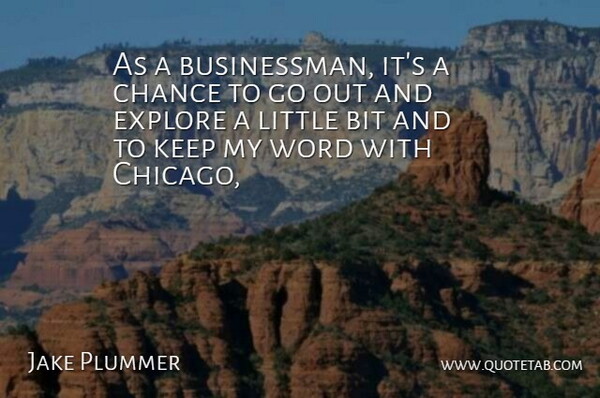 Jake Plummer Quote About Bit, Chance, Explore, Word: As A Businessman Its A...