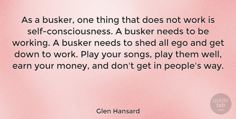Glen Hansard Quote About Song, Self, Play: As A Busker One Thing...