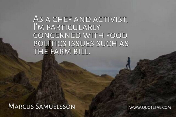 Marcus Samuelsson Quote About Issues, Bills, Chef: As A Chef And Activist...