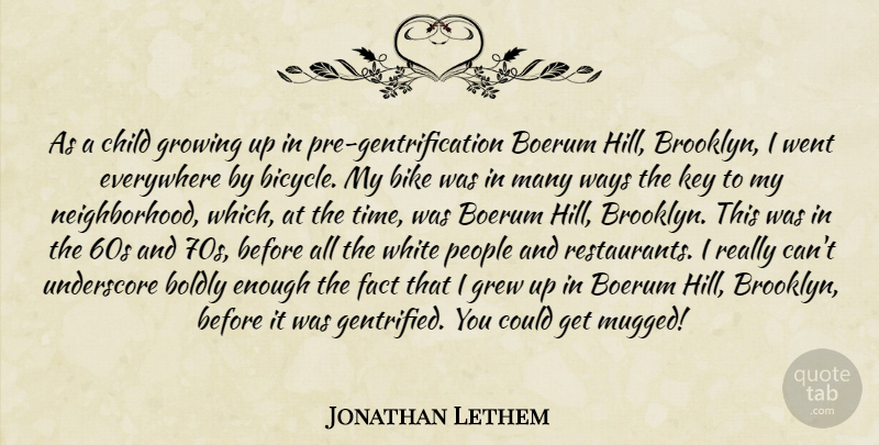 Jonathan Lethem Quote About Children, Growing Up, Keys: As A Child Growing Up...