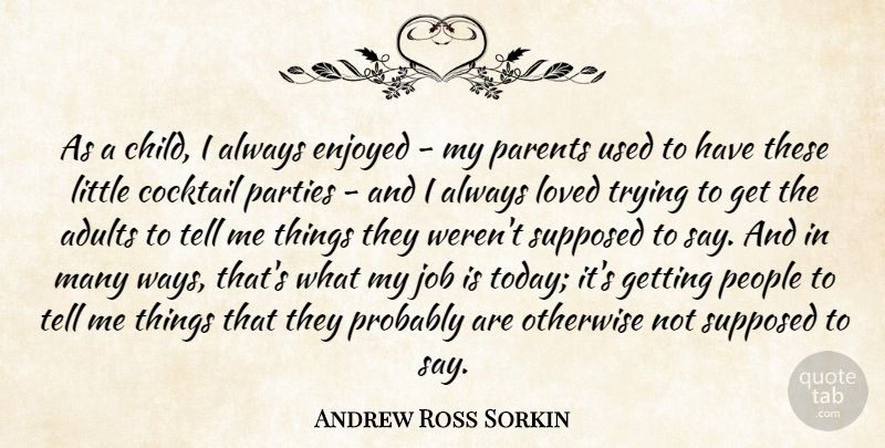 Andrew Ross Sorkin Quote About Cocktail, Enjoyed, Job, Loved, Otherwise: As A Child I Always...