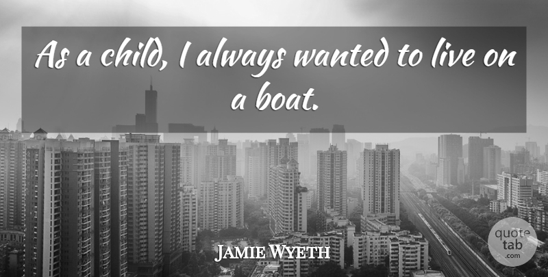 Jamie Wyeth Quote About undefined: As A Child I Always...