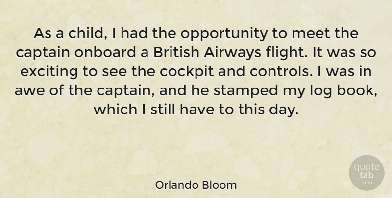 Orlando Bloom Quote About Awe, British, Cockpit, Exciting, Log: As A Child I Had...
