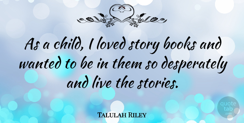 Talulah Riley Quote About Children, Book, Stories: As A Child I Loved...
