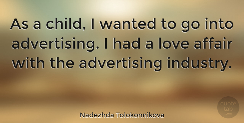Nadezhda Tolokonnikova Quote About Advertising, Affair, Love: As A Child I Wanted...