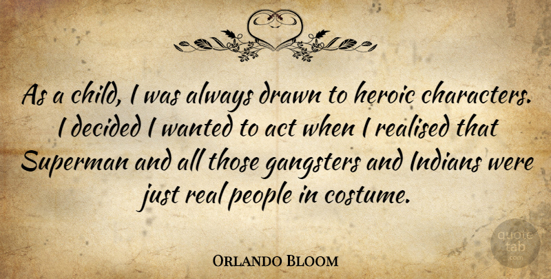 Orlando Bloom Quote About Act, Decided, Drawn, Gangsters, Indians: As A Child I Was...