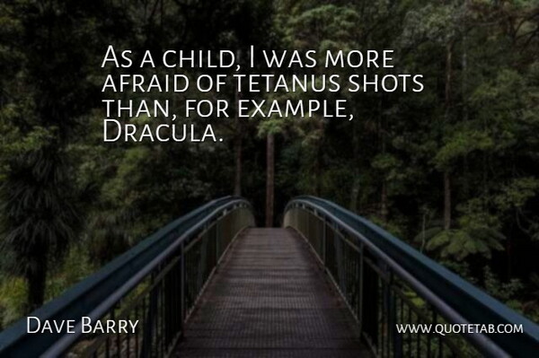 Dave Barry Quote About Fear, Children, Tetanus: As A Child I Was...