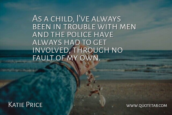 Katie Price Quote About Children, Men, Police: As A Child Ive Always...