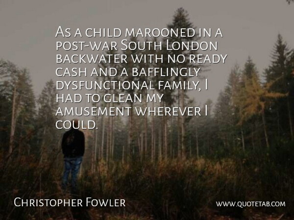 Christopher Fowler Quote About Amusement, Cash, Family, Ready, South: As A Child Marooned In...