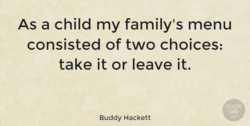 Buddy Hackett Quote About Funny, Family, Mothers Day: As A Child My Familys...