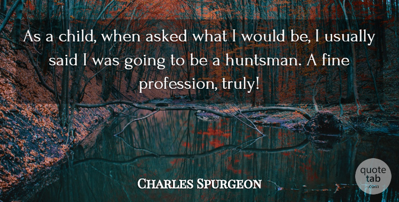 Charles Spurgeon Quote About Asked, Fine: As A Child When Asked...