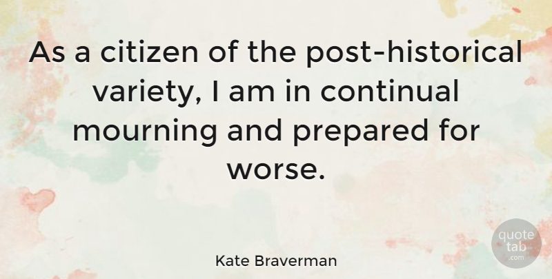 Kate Braverman Quote About Mourning, Historical, Citizens: As A Citizen Of The...