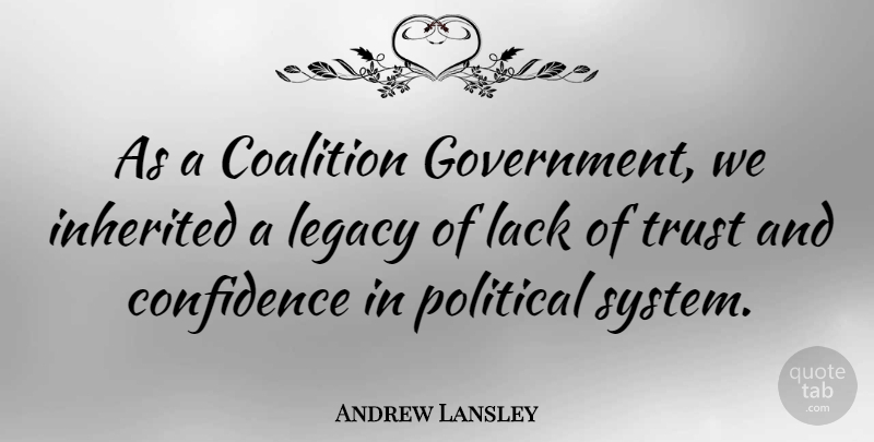 Andrew Lansley Quote About Coalition, Confidence, Government, Inherited, Lack: As A Coalition Government We...