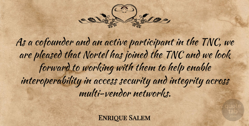 Enrique Salem Quote About Access, Across, Active, Enable, Forward: As A Cofounder And An...