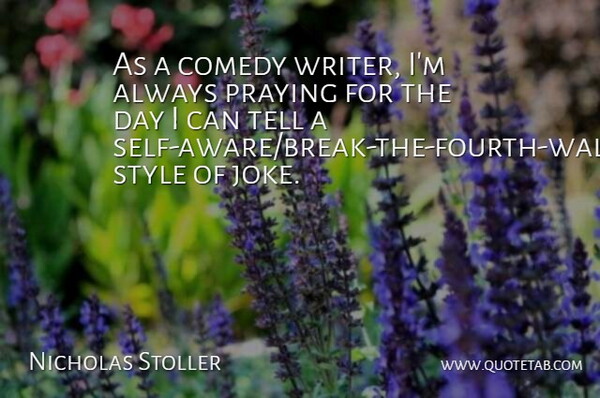 Nicholas Stoller Quote About Praying: As A Comedy Writer Im...
