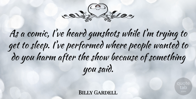 Billy Gardell Quote About Sleep, People, Trying: As A Comic Ive Heard...