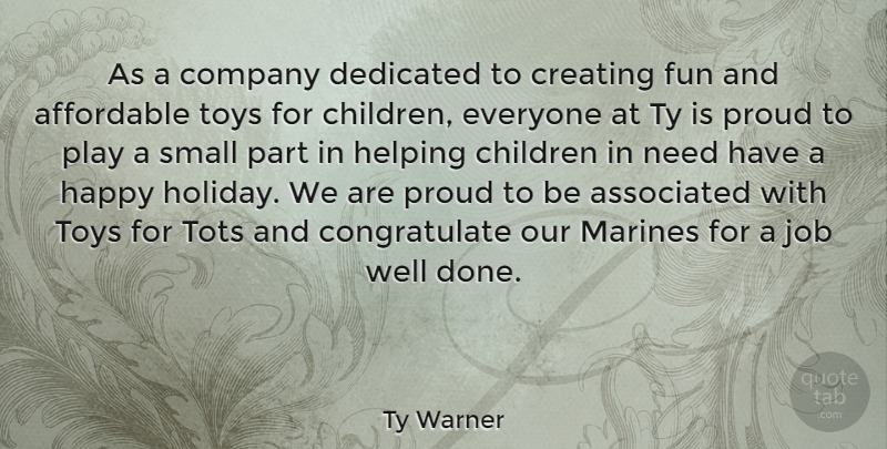 Ty Warner Quote About Affordable, Associated, Children, Company, Creating: As A Company Dedicated To...