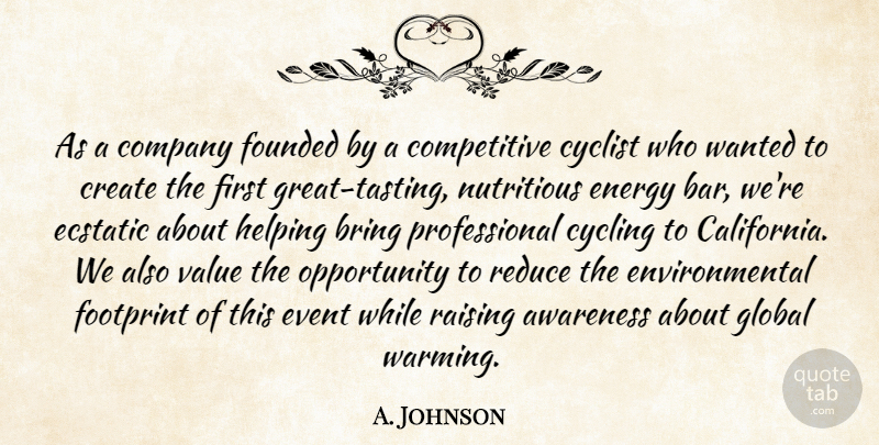 A. Johnson Quote About Awareness, Bring, Company, Create, Cycling: As A Company Founded By...