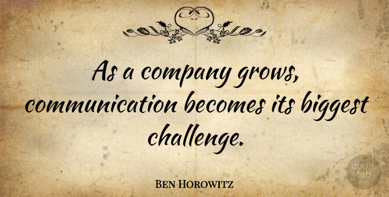 Ben Horowitz Quote About Communication, Challenges, Grows: As A Company Grows Communication...