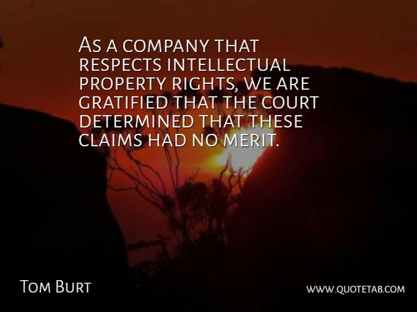 Tom Burt Quote About Claims, Company, Court, Determined, Gratified: As A Company That Respects...