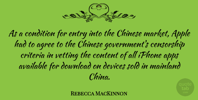 Rebecca MacKinnon Quote About Agree, Apple, Available, Chinese, Condition: As A Condition For Entry...