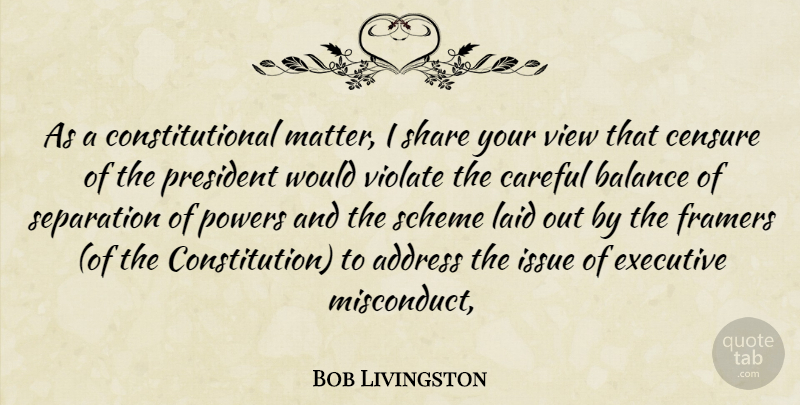 Bob Livingston Quote About Address, Balance, Careful, Censure, Executive: As A Constitutional Matter I...