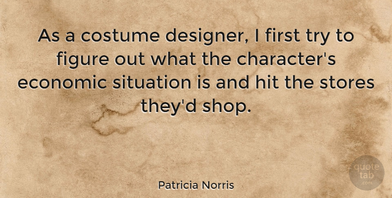 Patricia Norris Quote About Costume, Economic, Figure, Hit, Stores: As A Costume Designer I...